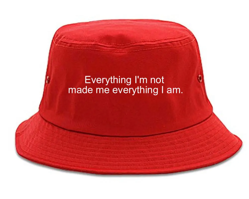 Everything Im Not Made Me Everything I am Bucket Hat