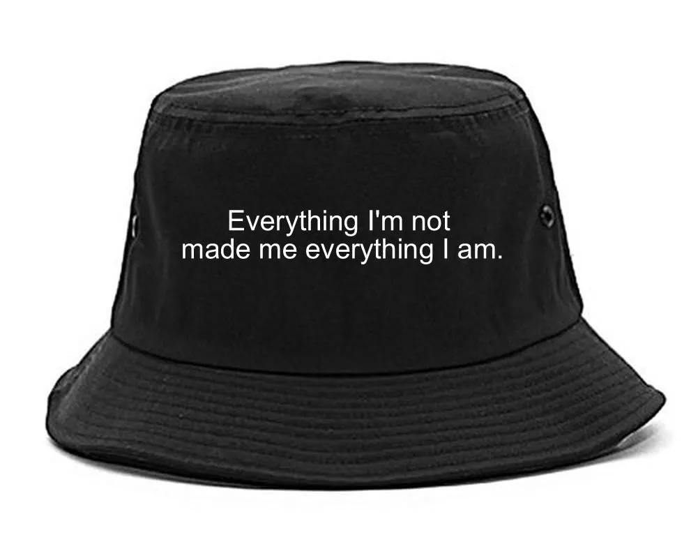 Everything Im Not Made Me Everything I am Bucket Hat