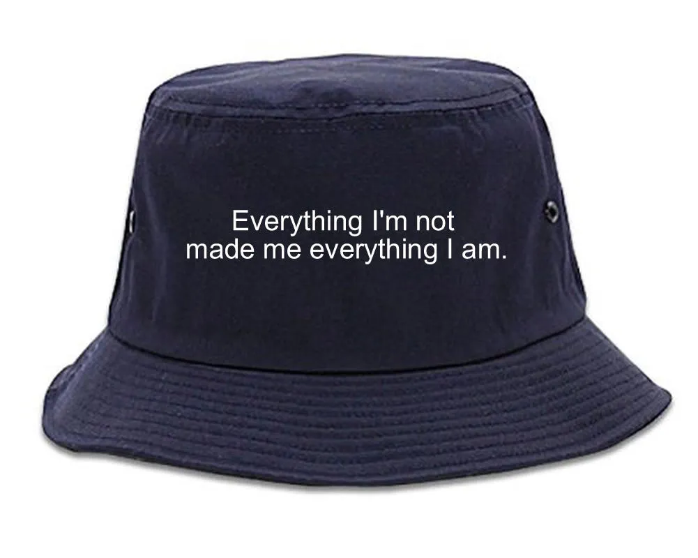 Everything Im Not Made Me Everything I am Bucket Hat